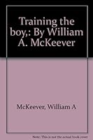 Training the boy,: By William A. McKeever B00085NSF6 Book Cover