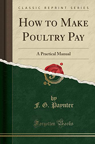 How to Make Poultry Pay: A Practical Manual (Classic Reprint)