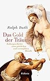  Das Gold der Träume: Kulturgeschichte eines göttlichen und verteufelten Metalls