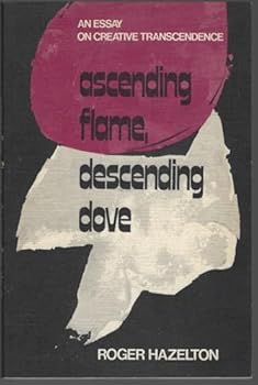 Paperback Ascending flame, descending dove: An essay on creative transcendence Book
