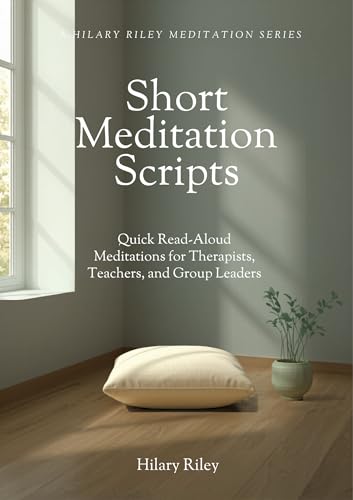 Short Meditation Scripts: Quick Read-Aloud Meditations for Therapists, Teachers, and Group Leaders