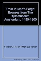 From Vulcan's Forge: Bronzes from The Rijksmuseum, Amsterdam, 1450-1800 0954505824 Book Cover