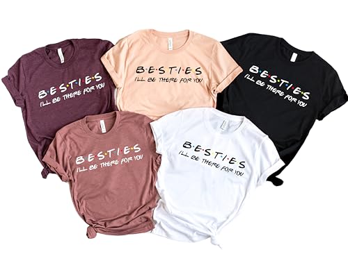 Besties I'LL Be There For You, Besties Shirt, Friends T-Shirt,Best Friend Shirt,Christmas,Friends Tv Show,Birthday Party Shirt,Friends Theme
