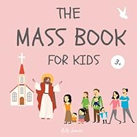 The Holy Mass Book for Kids: Interactive Missal | Activities for Catholic Children | Children's Prayer Book B0BSJ77DTC Book Cover