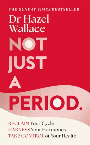 Not Just a Period: Reclaim Your Cycle, Harness Your Hormones, and Take Control of Your Health (English Edition)