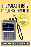 radio explorer software  The Malahit DSP2 Frequency Explorer: 10 kHz to 2 GHz — Real-World Projects for Shortwave Listening, Airband & Marine Monitoring, VHF/UHF Scanning, Satellite Tracking, and Hidden Signal Discovery