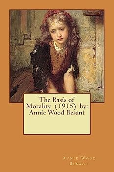 Paperback The Basis of Morality (1915) by: Annie Wood Besant Book