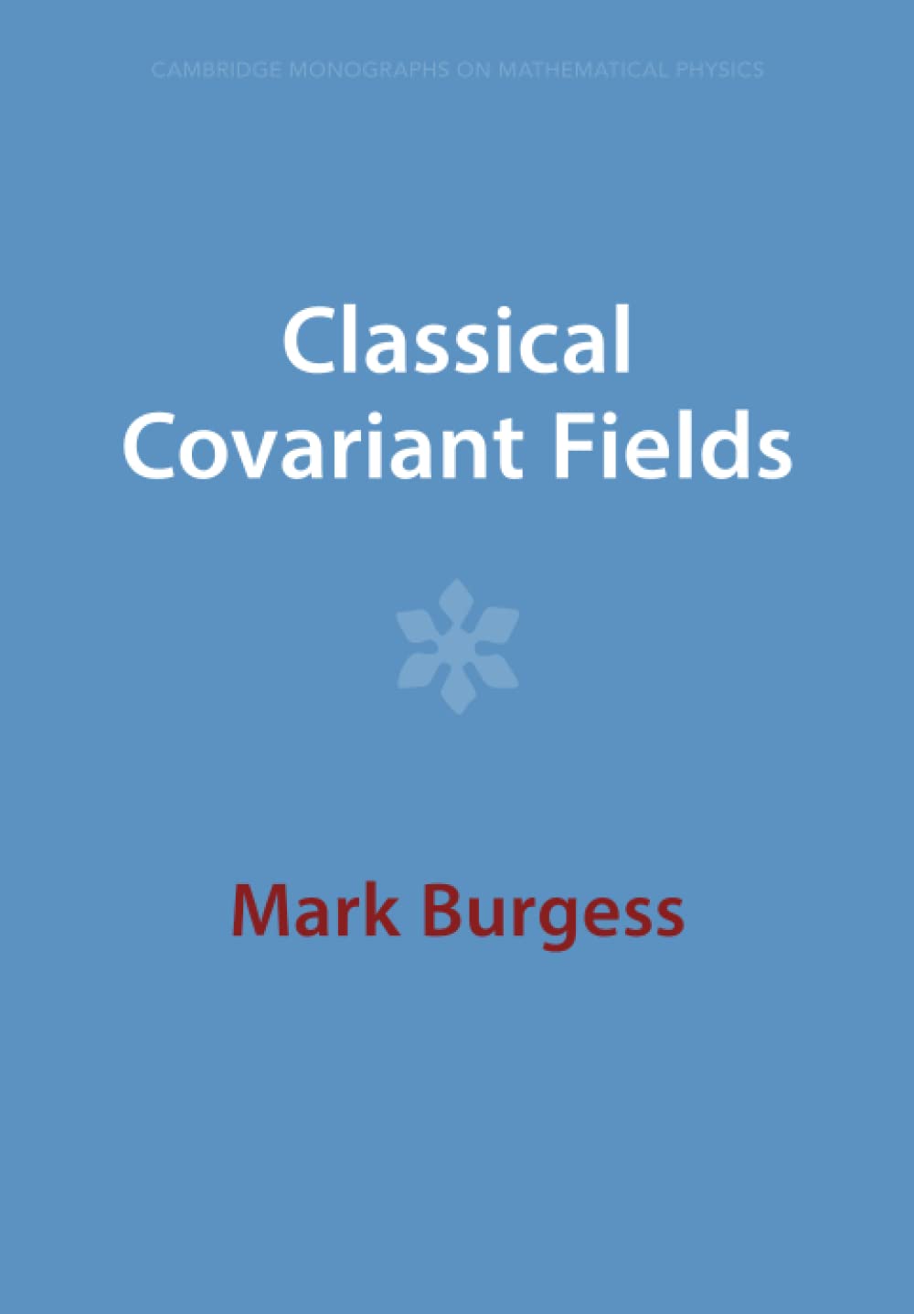 Classical Covariant Fields (Cambridge Monographs on Mathematical Physics)