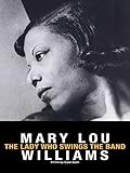 Mary Lou Williams: The Lady Who Swings the Band