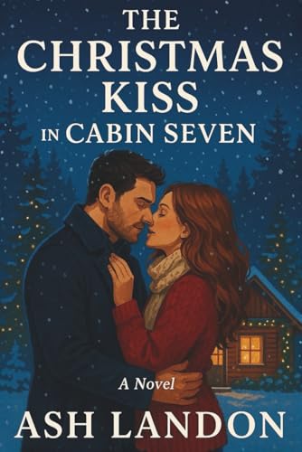 The Christmas Kiss in Cabin Seven: A Novel (Cabin Kisses at Winterlight Lodge)
