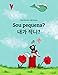 Sou pequena? 내가 작니?: Livro infantil bilingue: português do Brasil-coreano (Edições em mais de 200 idiomas)