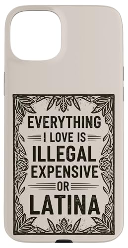 All I Love Is Illegal Expensive Or Latina Quote �X�}�z�P�[�X iPhone 15 Plus �p