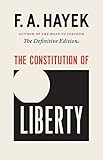 The Constitution of Liberty: The Definitive Edition (The Collected Works of F. A. Hayek Book 1)