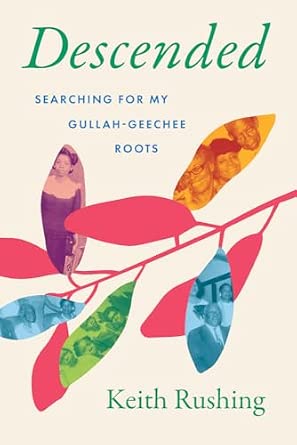 Descended: Searching for My Gullah-Geechee Roots: Rushing, Keith ...