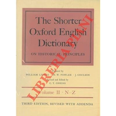 THE SHORTER OXFORD ENGLISH DICTIONARY ON HISTORICAL PRINCIPLES.