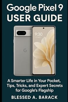 Paperback Google Pixel 9 User Guide: A Smarter Life in Your Pocket, Tips, Tricks, and Expert Secrets for Google’s Flagship Book