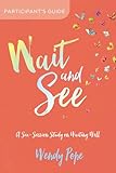 Wait and See Participants Guide: A Six-Session Study on Waiting Well