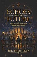 ECHOES FROM THE FUTURE: When Tomorrow Reaches Back, Nothing Stays The Same 1643010808 Book Cover