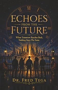 Hardcover ECHOES FROM THE FUTURE: When Tomorrow Reaches Back, Nothing Stays The Same Book
