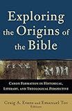 Exploring the Origins of the Bible: Canon Formation in Historical, Literary, and Theological Perspective (Acadia Studies in Bible and Theology)