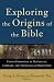 Exploring the Origins of the Bible: Canon Formation in Historical, Literary, and Theological Perspective (Acadia Studies in Bible and Theology)