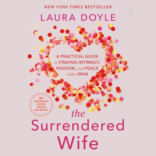 The Surrendered Wife: A Practical Guide To Finding Intimacy, Passion and Peace