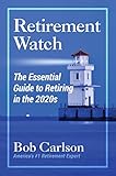 Retirement Watch: The Essential Guide to Retiring in the 2020's
