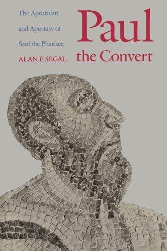 Paul the Convert: The Apostolate and Apostasy of Saul the Pharisee (Revised)