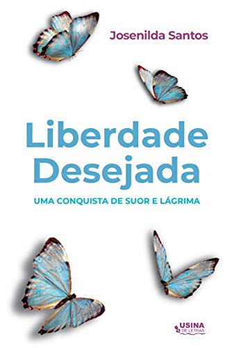 Liberdade desejada: uma conquista de suor e lágrimas