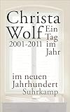 christa wolf gedichte  Ein Tag im Jahr im neuen Jahrhundert: 2001-2011 (suhrkamp taschenbuch)