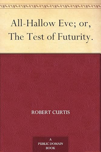 All-Hallow Eve; or, The Test of Futurity.