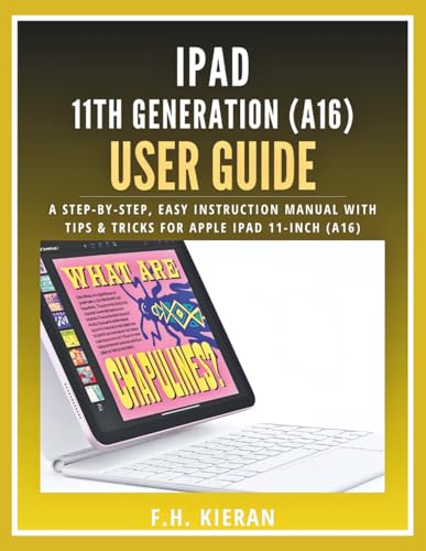 iPad 11th Generation (A16) User Guide: A Step-by-Step, Easy Instruction Manual with Tips & Tricks for Apple iPad 11-inch (A16)
