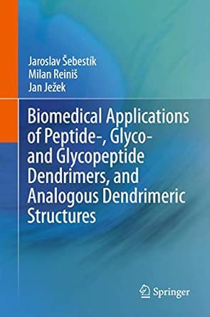 Biomedical Applications of Peptide-, Glyco- and Glycopeptide Dendrimers, and Analogous Dendrimeric Structures 2012th Edition book cover