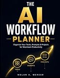 THE AI WORKFLOW PLANNER: Organize Your Tools, Prompts & Projects for Maximum Productivity