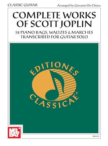 Complete Works of Scott Joplin: 52 Piano Rags, Waltzes & Marches Transcribed for Guitar Solo (Editiones Classicae)