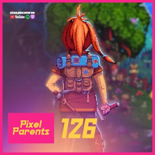 Episode 126 - Where Gaming Fits When Life Gets Hard - Pixel Parents Podcast