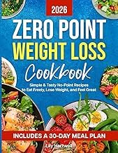 Introduction to Kindle Edition ZERO POINT WEIGHT LOSS COOKBOOK: Simple & Tasty No-Point Recipes to Eat Freely, Lose Weight, and Feel Great &mdash; Includes a 30-Day Meal Plan 2026 Edition High Quality Editor's Choice