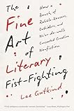 The Fine Art of Literary Fist-Fighting: How a Bunch of Rabble-Rousers, Outsiders, and Ne'er-do-wells Concocted Creative Nonfiction