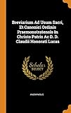  Breviarium Ad Usum Sacri, Et Canonici Ordinis Praemonstratensis In Christo Patris Ac D. D. Claudii Honorati Lucas