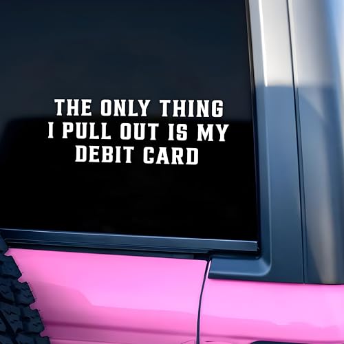 The Only Thing I Pull Out is My Debit Card Customize Car Decal