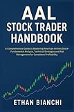 AAL Stock Trader Handbook: A Comprehensive Guide to Mastering American Airlines Stock - Fundamental Analysis, Technical Strategies and Risk Management for Consistent Profitability.
