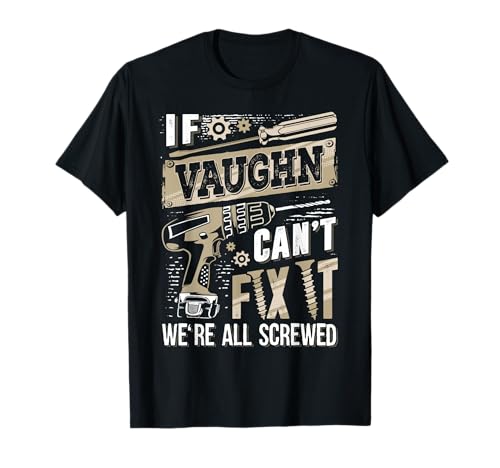 If VAUGHN Can't Fix It We're All Screwed Vintage Family Name T-Shirt