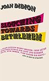 Slouching Towards Bethlehem: »Eine reiche Darbietung der besten Prosa, die in diesem Land geschrieben wurde.« The New York Times Book Review (German Edition)