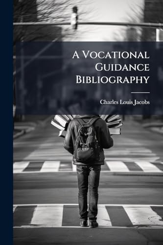 A Vocational Guidance Bibliography: Prepared For School And Public Libraries And Arranged Especially For Youths, Teachers And Specialists