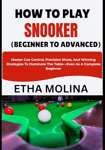 HOW TO PLAY SNOOKER (BEGINNER TO ADVANCED): Master Cue Control, Precision Shots, And Winning Strategies To Dominate The Table—Even As A Complete Beginner image 2
