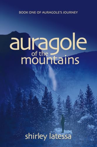 Auragole of the Mountains: Book One of Aurogole’s Journey (Volume 1)