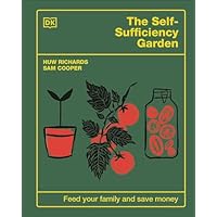 The Self-Sufficiency Garden: Feed Your Family and Save Money