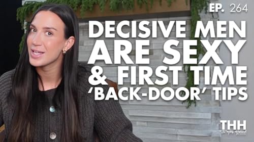 264.Decisive Men Are Sexy & First Time &lsquo;Back-Door&rsquo; Tips