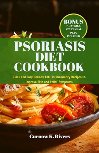 Psoriasis Diet Cookbook + Meal Plan: Quick and Easy Healthy Anti-inflammatory Recipes to Improve Skin and Relief Symptoms. (Radiant LifeFit Chronicles 5)