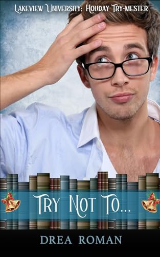 Try Not To. . .: Lakeview University: Holiday Try-Mester Book 3
